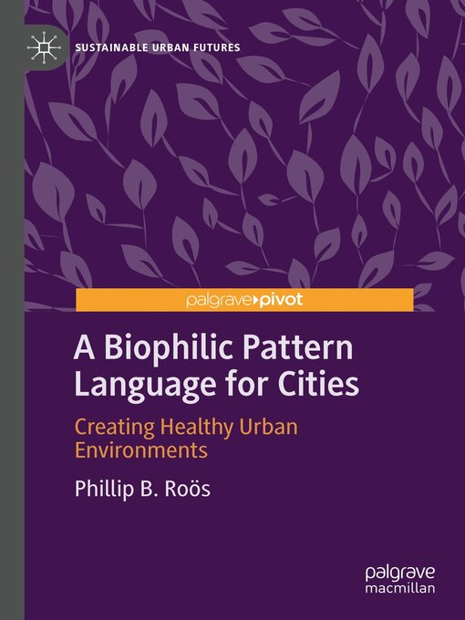 Title details for A Biophilic Pattern Language for Cities by Phillip B. Roӧs - Available